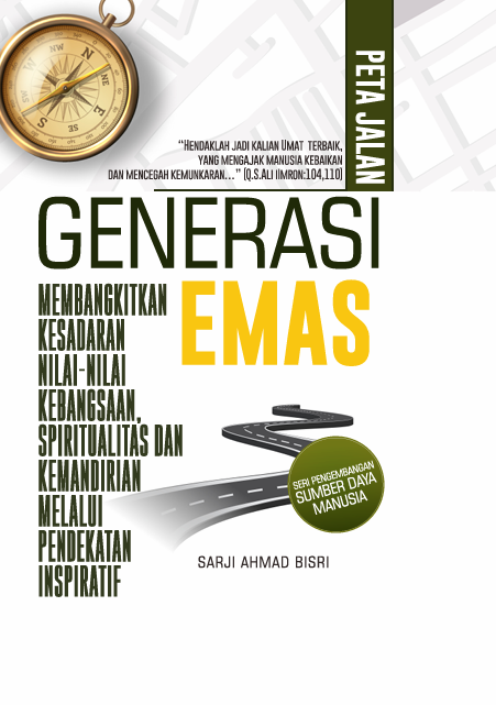 Peta Jalan Generasi Emas: Membangkitkan Kesadaran Nilai-Nilai Kebangsaan, Spiritualitas dan Kemandirian Melalui Pendekatan Inspiratif
