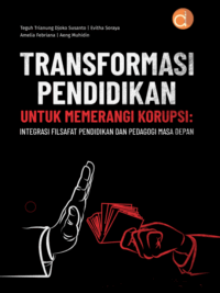 Buku Transformasi Pendidikan untuk Memerangi Korupsi: Integrasi Filsafat Pendidikan dan Pedagogi Masa Depan