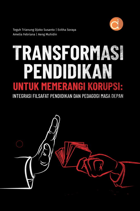 Buku Transformasi Pendidikan untuk Memerangi Korupsi: Integrasi Filsafat Pendidikan dan Pedagogi Masa Depan