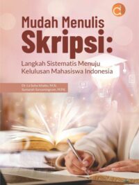 Buku Mudah Menulis Skripsi: Langkah Sistematis Menuju Kelulusan Mahasiswa Indonesia