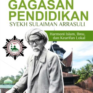 Buku Gagasan Pendidikan Syekh Sulaiman Arrasuli Harmoni Islam, Ilmu, dan Kearifan Lokal