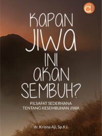 Buku Kapan Jiwa Ini Akan Sembuh? Filsafat Sederhana Tentang Kesembuhan Jiwa