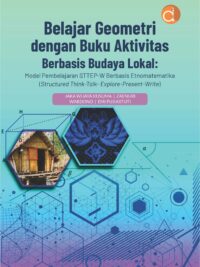 Buku Belajar Geometri dengan Buku Aktivitas Berbasis Budaya Lokal: Model Pembelajaran STTEP-W Berbasis Etnomatematika (Structured Think-Talk- Explore-Present-Write)