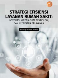 Buku Strategi Efisiensi Layanan Rumah Sakit: Integrasi Kinerja SDM, Teknologi, dan Kecepatan Pelayanan
