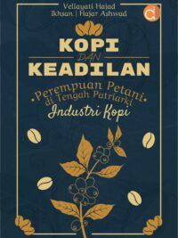 Buku Kopi dan Keadilan Perempuan Petani di Tengah Patriarki Industri Kopi