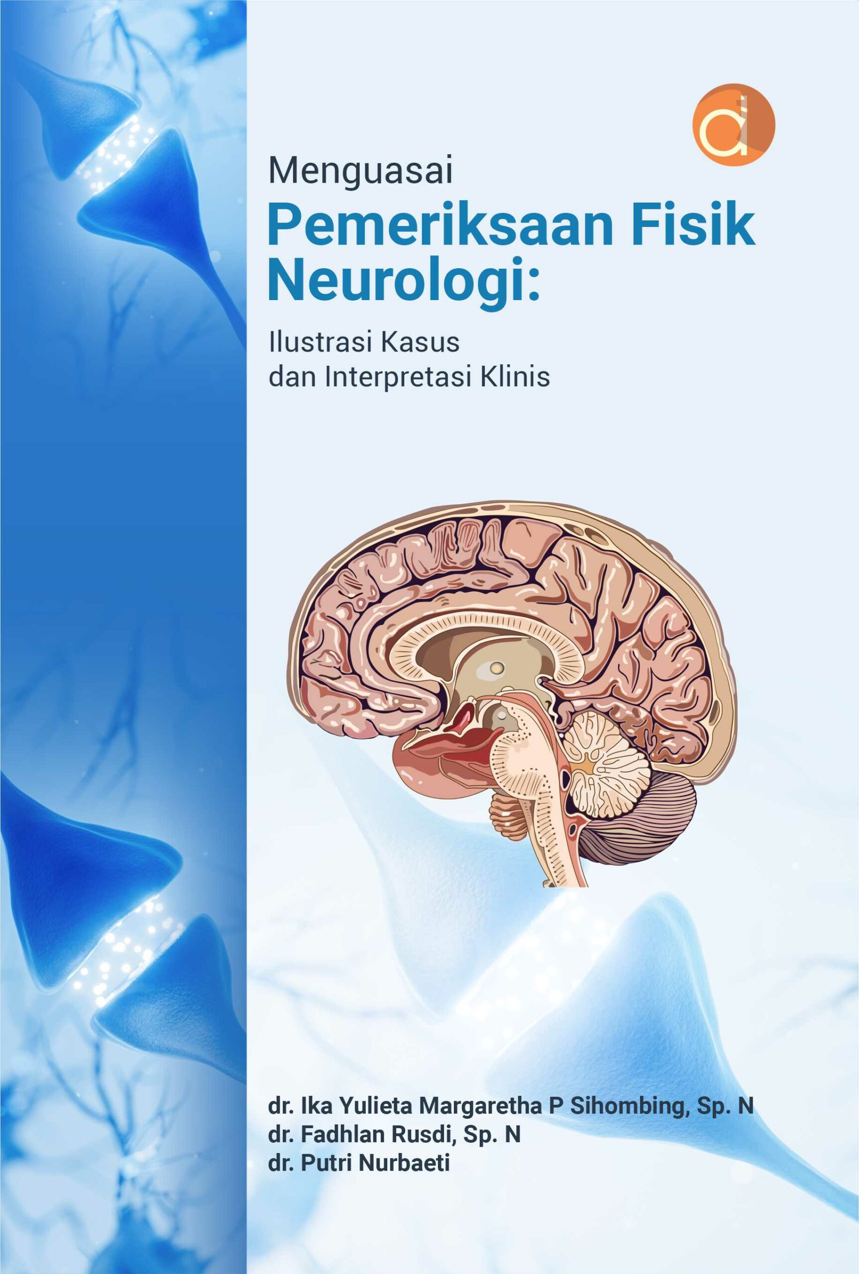 Buku Menguasai Pemeriksaan Fisik Neurologi : Ilustrasi Kasus dan Interpretasi Klinis