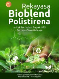 Buku Rekayasa Bioblend Polistirena untuk Formulasi Pupuk NPS Berbasis Slow Release
