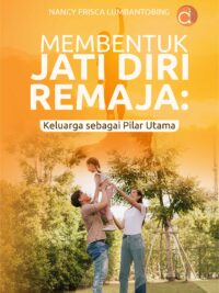 Buku Membentuk Jati Diri Remaja: Keluarga sebagai Pilar Utama