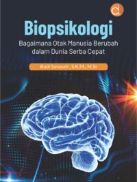 Buku Biopsikologi Bagaimana Otak Manusia Berubah dalam Dunia Serba Cepat