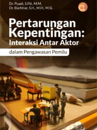 Buku Pertarungan Kepentingan: Interaksi Antar Aktor dalam Pengawasan Pemilu