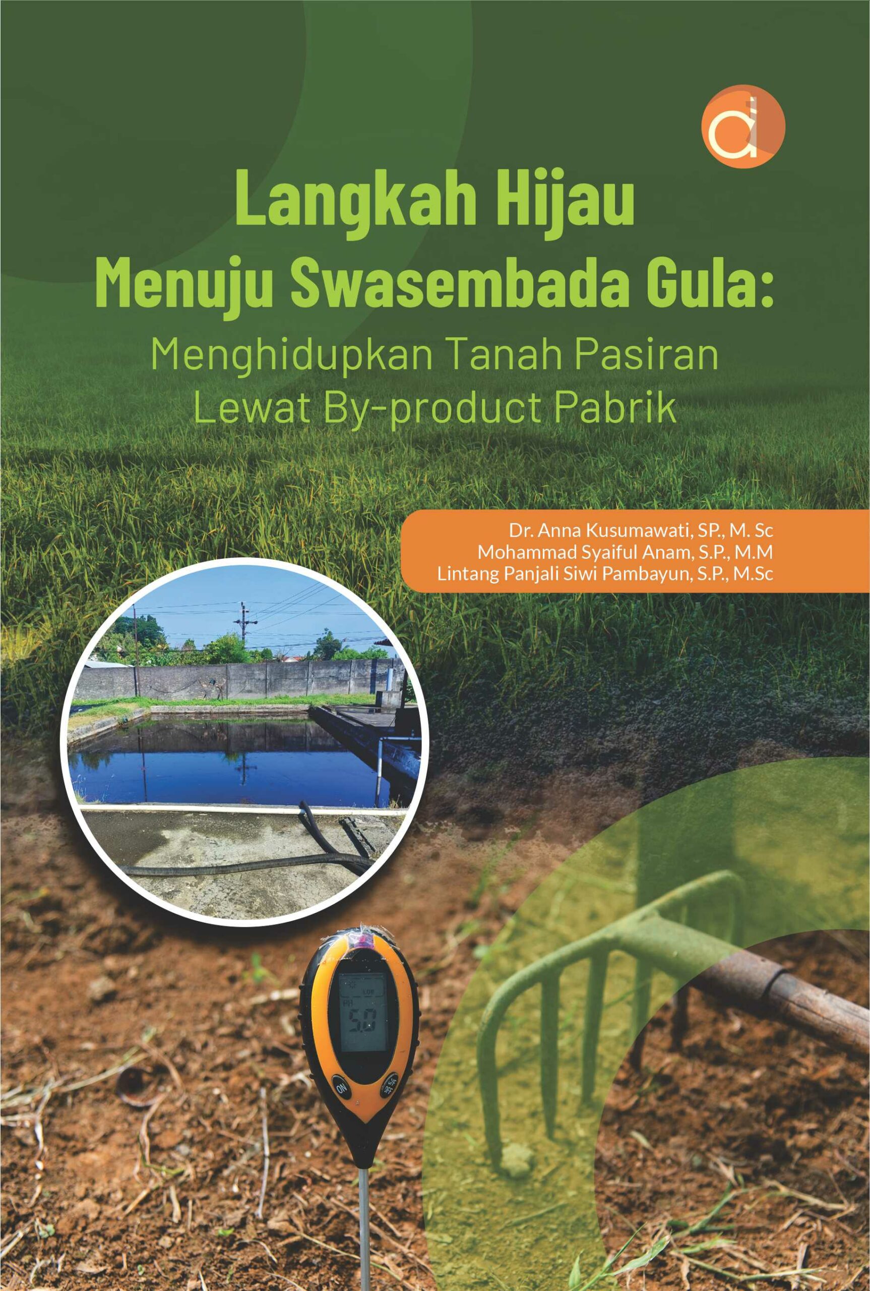 Buku Langkah Hijau Menuju Swasembada Gula: Menghidupkan Tanah Pasiran Lewat By-product Pabrik