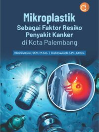 Buku Mikroplastik Sebagai Faktor Resiko Penyakit Kanker di Kota Palembang