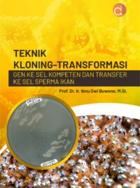 Buku Teknik Kloning-Transformasi Gen ke Sel Kompeten dan Transfer ke Sel Sperma Ikan