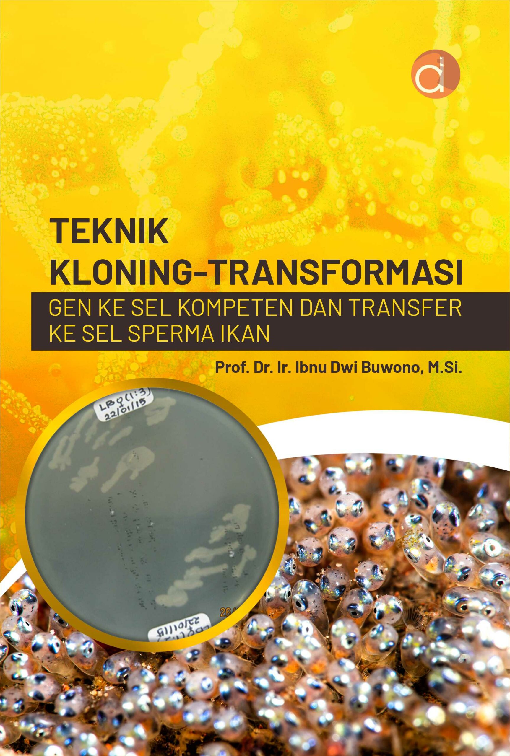 Buku Teknik Kloning-Transformasi Gen ke Sel Kompeten dan Transfer ke Sel Sperma Ikan