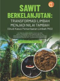 Buku Sawit Berkelanjutan: Transformasi Limbah Menjadi Nilai Tambah (Studi Kasus Pemanfaatan Limbah PKS)