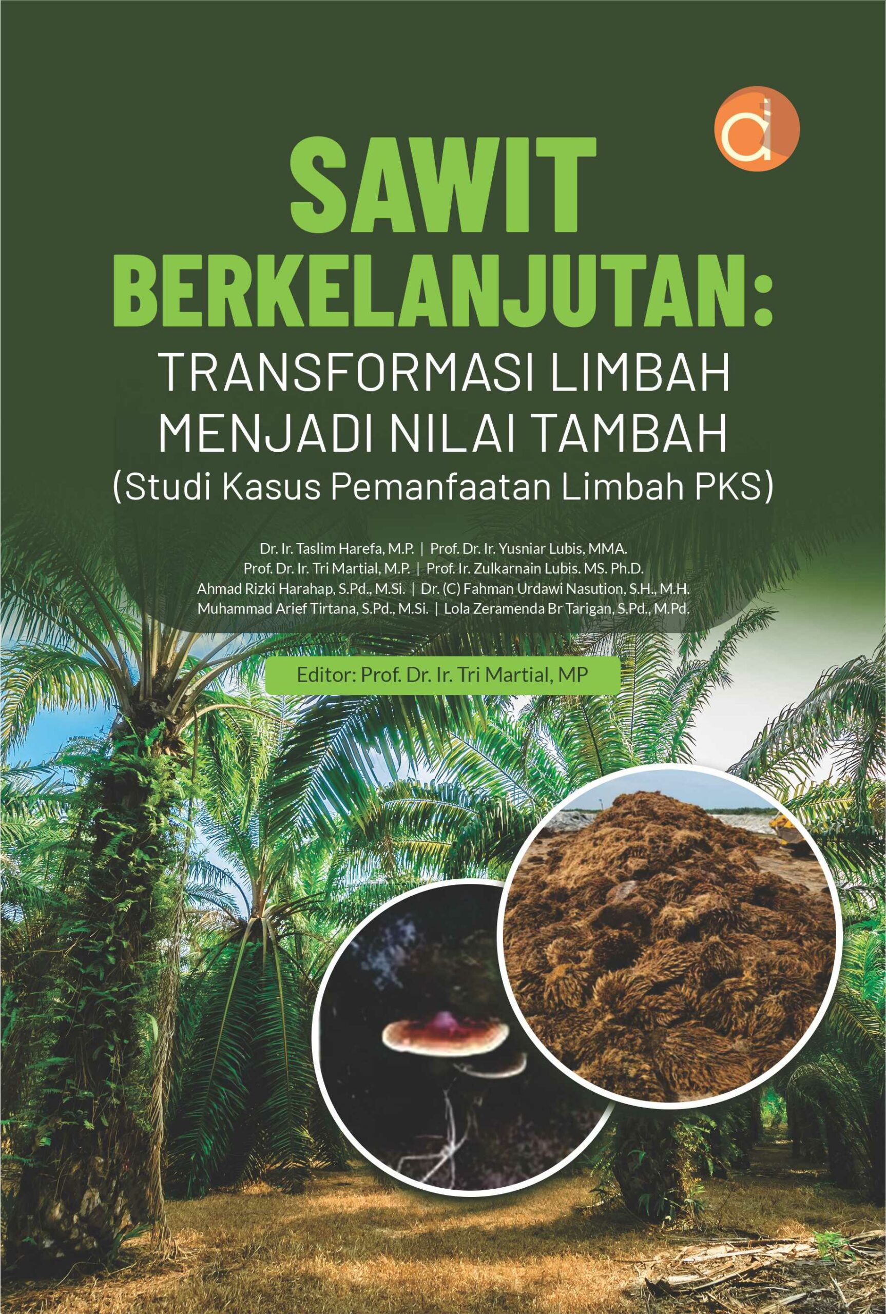 Buku Sawit Berkelanjutan: Transformasi Limbah Menjadi Nilai Tambah (Studi Kasus Pemanfaatan Limbah PKS)