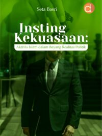Buku Insting Kekuasaan: Aktivis Islam dalam Bayang Realitas Politik
