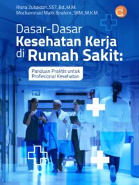 Buku Dasar-Dasar Kesehatan Kerja di Rumah Sakit: Panduan Praktis untuk Profesional Kesehatan