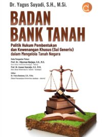 Buku Badan Bank Tanah Politik Hukum Pembentukan dan Kewenangan Khusus (Sui Generis) dalam Mengelola Tanah Negara