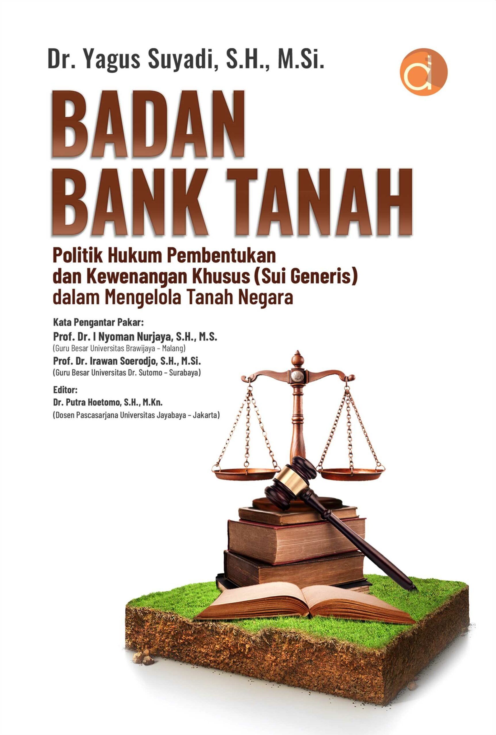 Buku Badan Bank Tanah Politik Hukum Pembentukan dan Kewenangan Khusus (Sui Generis) dalam Mengelola Tanah Negara