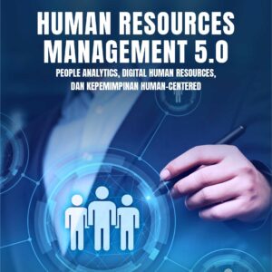 Buku Human Resources Management 5.0  People Analytics, Digital Human Resources, dan Kepemimpinan Human-Centered