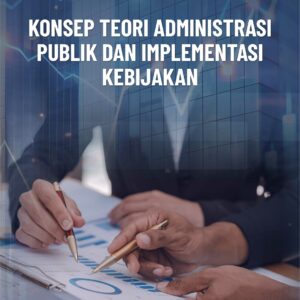 Buku Konsep Teori Administrasi Publik dan Implementasi Kebijakan