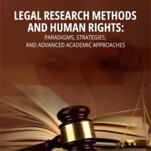 Legal Research Methods and Human Rights: Paradigms, Strategies, and Advanced Academic Approaches Book