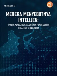 Buku Mereka Menyebutnya Intelijen: Tafsir, Kuasa, dan Jalan Sunyi Pengetahuan Strategis di Indonesia