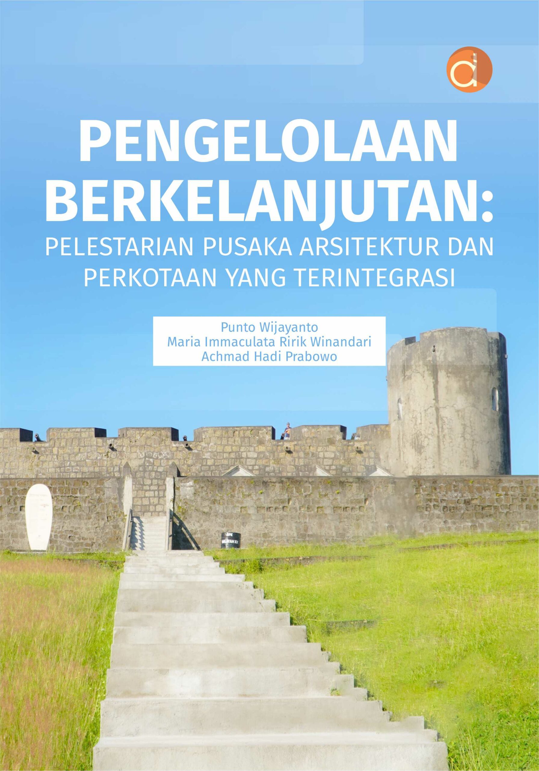 Buku Pengelolaan Berkelanjutan : Pelestarian Pusaka Arsitektur dan Perkotaan yang Terintegrasi