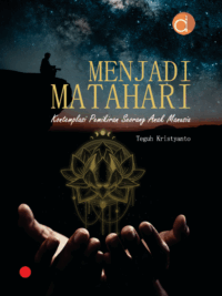 Buku Menjadi Matahari Kontemplasi Pemikiran Seorang Anak Manusia