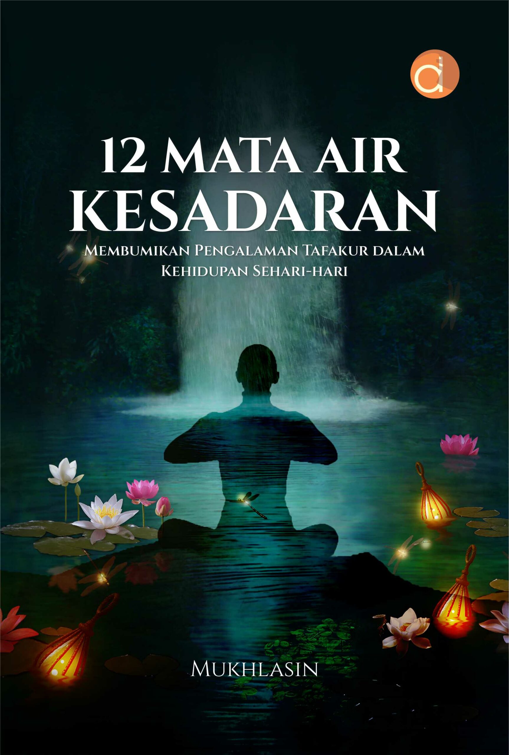 Buku 12 Mata Air Kesadaran Membumikan Pengalaman Tafakur dalam Kehidupan Sehari-hari