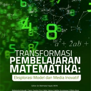 Buku Transformasi Pembelajaran Matematika: Eksplorasi Model dan Media Inovatif