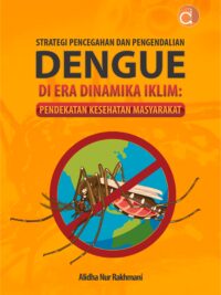 Buku Strategi Pencegahan Dan Pengendalian Dengue di Era Dinamika Iklim: Pendekatan Kesehatan Masyarakat