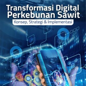 Buku Transformasi Digital Perkebunan Sawit Konsep, Strategi & Implementasi