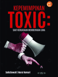 Buku Kepemimpinan Toxic: Saat Kekuasaan Memberikan Luka