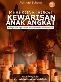 Buku Merekonstruksi Kewarisan Anak Angkat Komparasi Tiga Sistem Hukum Waris di Indonesia