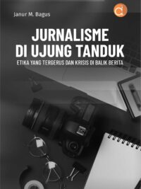 Buku Jurnalisme di Ujung Tanduk Etika yang Tergerus dan Krisis di Balik Berita