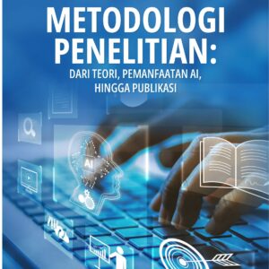 Buku Metodologi Penelitian: Dari Teori, Pemanfaatan AI, hingga Publikasi