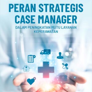 Buku Peran Strategi Case Manager dalam Peningkatan Mutu Layanan Keperawatan