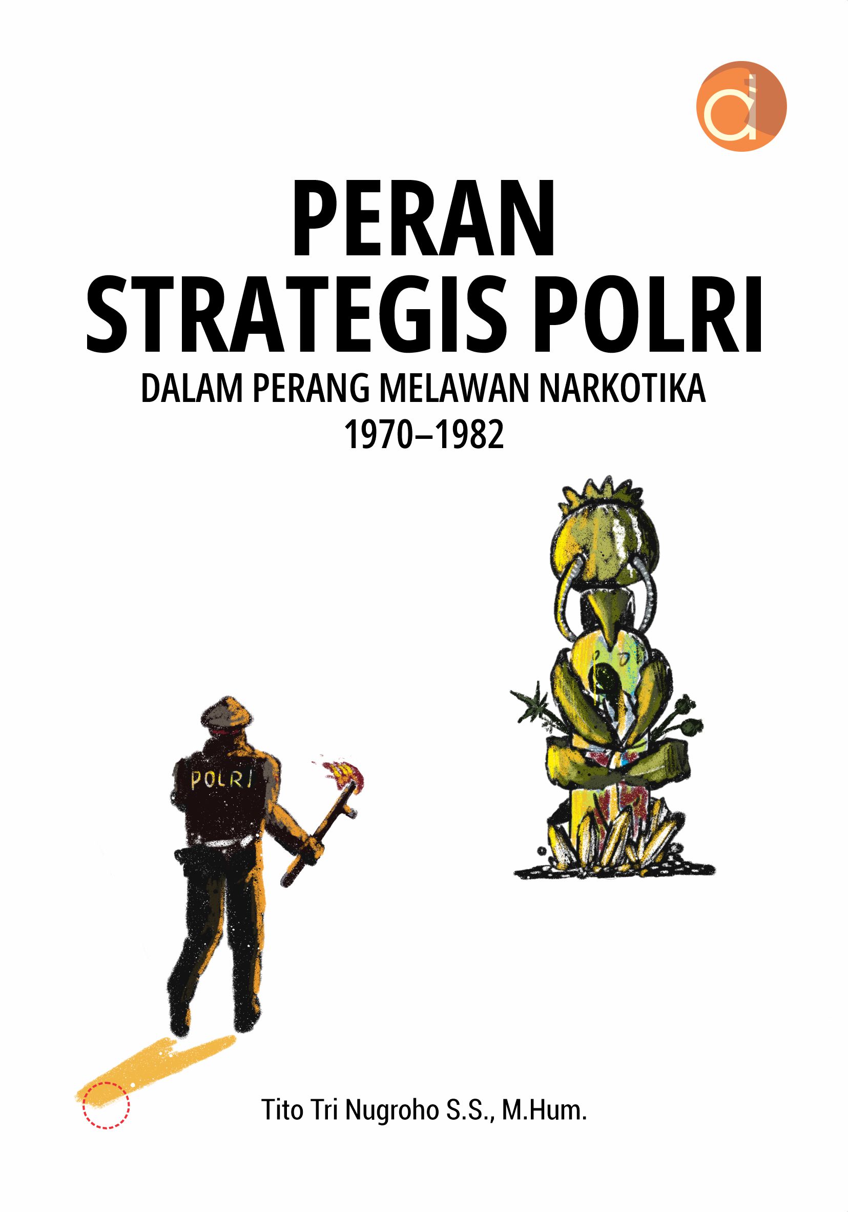 Buku Peran Strategis Polri dalam Perang Melawan Narkotika 1970–1982