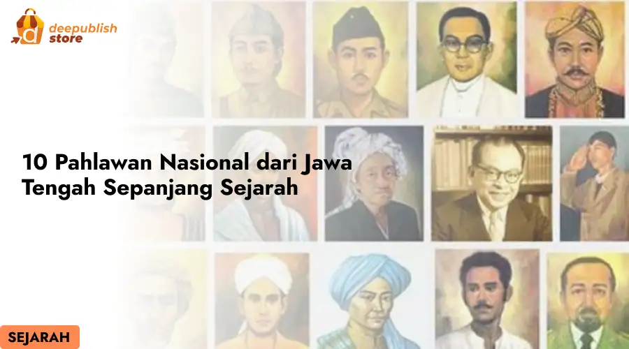 10 Pahlawan Nasional dari Jawa Tengah Sepanjang Sejarah - Deepublish Store
