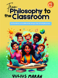 Buku From Philosophy To The Classroom 50 Pemikiran untuk Mendidik Dengan Hati & Kebijaksanaan
