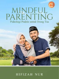 Buku Mindful Parenting Psikologi Praktis untuk Orang Tua