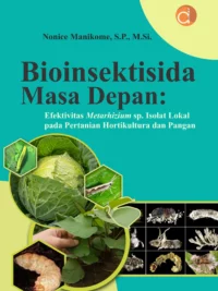 Buku Bioinsektisida Masa Depan: Efektivitas Metarhizium sp. Isolat Lokal pada Pertanian Hortikultura dan Pangan