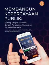 Buku Membangun Kepercayaan Publik: Strategi Pelayanan Publik dengan Pengaduan Masyarakat Berbasis Elektronik