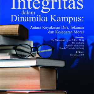 Buku Integritas dalam Dinamika Kampus: Antara Keyakinan Diri, Tekanan dan Kesadaran Moral