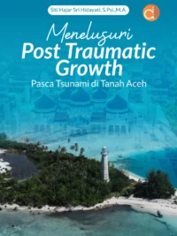 Buku Menelusuri Post Traumatic Growth Pasca Tsunami Di Tanah Aceh