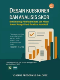 Buku Desain Kuesioner Dan Analisis Skor Teknik Skoring, Penentuan Rerata, dan Kreasi Interval Kategori Untuk Penelitian Kuantitatif Dilengkapi dengan Tips Analisis menggunakan Microsoft Excel & SPSS