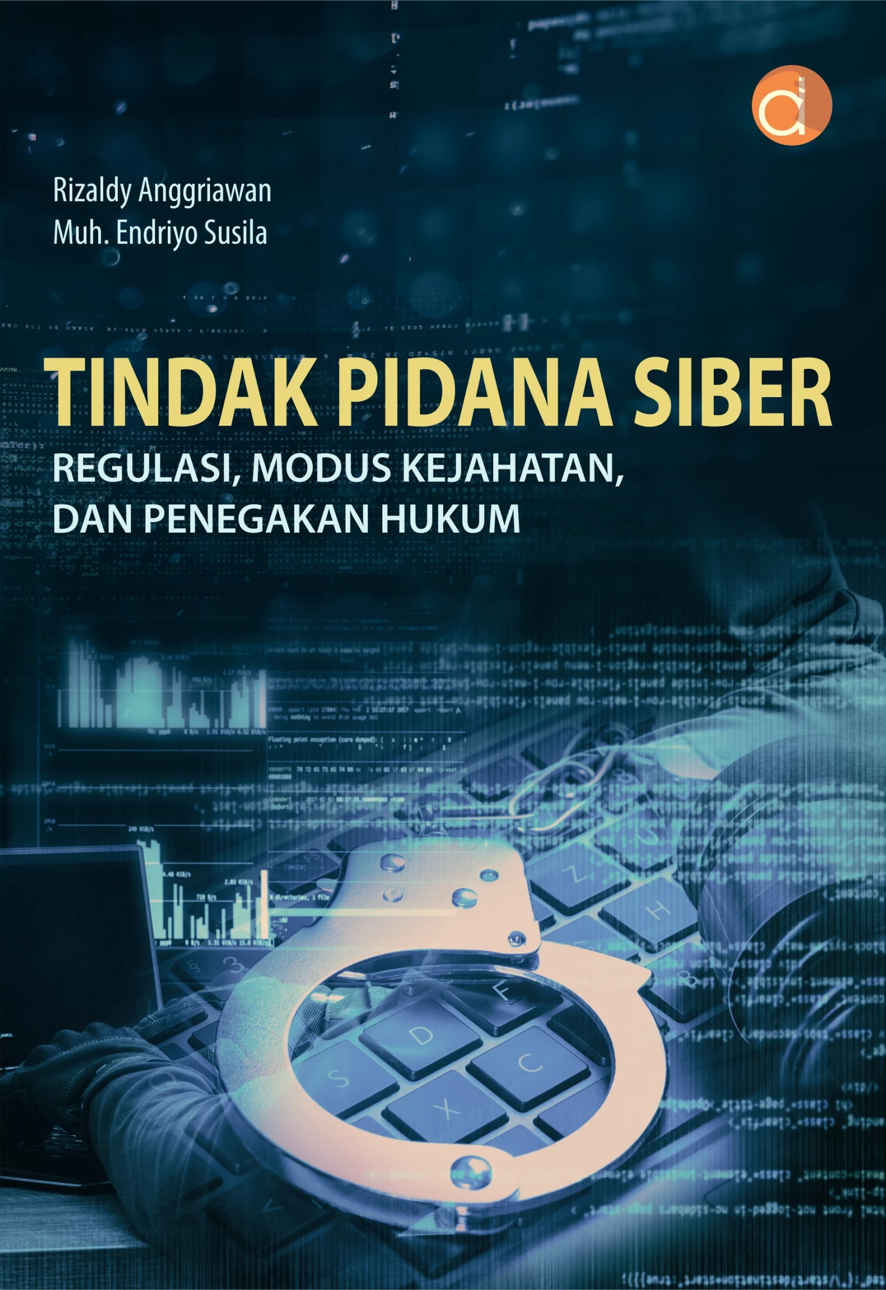 Buku Tindak Pidana Siber Regulasi, Modus Kejahatan, dan Penegakan Hukum