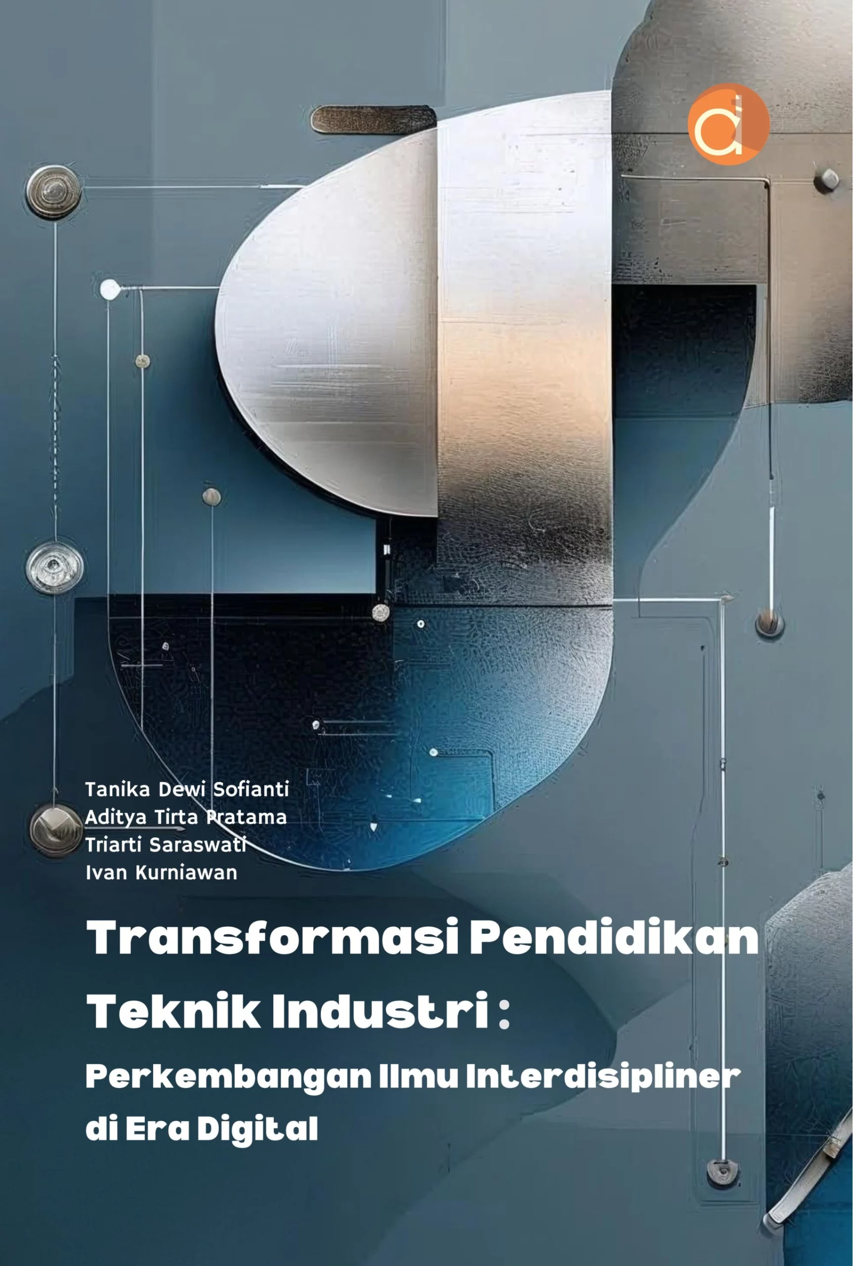 Buku Transformasi Pendidikan Teknik Industri: Perkembangan Ilmu Interdisipliner Di Era Digital